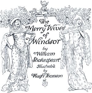 The Merry Wives of Windsor by William Shakespeare (1597). Illustrated by Hugh Thomson (1910)